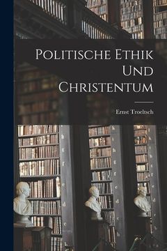 Politische Ethik und Christentum de Ernst Troeltsch(Legare Street pr) (en Alemán)