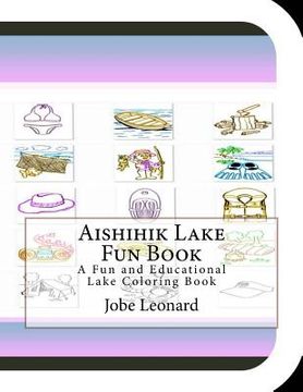 portada Aishihik Lake Fun Book: A Fun and Educational Lake Coloring Book (en Inglés)
