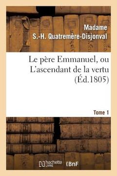 portada Le Père Emmanuel, Ou l'Ascendant de la Vertu. Tome 1 (en Francés)