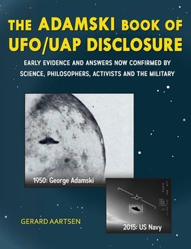 portada The Adamski Book of Ufo/Uap Disclosure: Early Evidence and Answers now Confirmed by Science, Philosophers, Activists, and the Military (Hardback or Cased Book) (en Inglés)