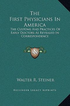 portada the first physicians in america: the customs and practices of early doctors as revealed in correspondence (en Inglés)