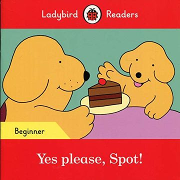 portada Yes Please, Spot! - Ladybird Readers Beginner Level (en Inglés)