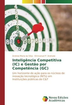 portada Inteligência Competitiva (IC) e Gestão por Competência (GC): Um horizonte de ação para os núcleos de inovação tecnológica (NITs) em Instituições públicas de C&T (Portuguese Edition)