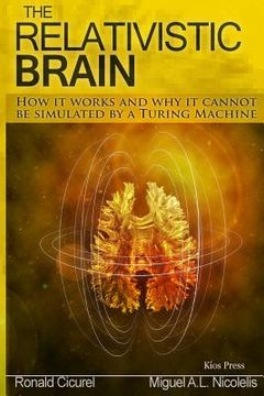 portada The Relativistic Brain: How it works and why it cannot be simulated by a Turing machine (en Inglés)