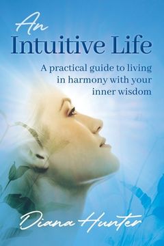 portada An Intuitive Life: A practical guide to living in harmony with your inner wisdom (en Inglés)
