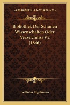 portada Bibliothek Der Schonen Wissenschaften Oder Verzeichniss V2 (1846) (en Alemán)