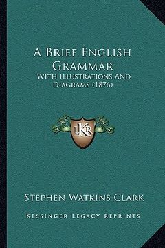 portada a brief english grammar: with illustrations and diagrams (1876) (in English)