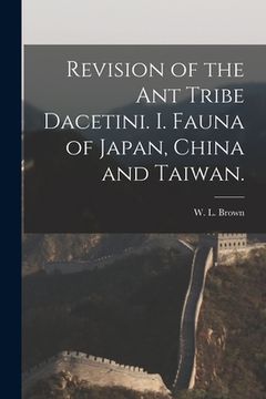 portada Revision of the Ant Tribe Dacetini. I. Fauna of Japan, China and Taiwan.