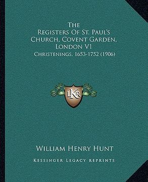 portada the registers of st. paul's church, covent garden, london v1: christenings, 1653-1752 (1906) (en Inglés)