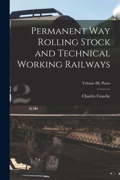 portada Permanent Way Rolling Stock and Technical Working Railways; Volume III, Plates (en Inglés)