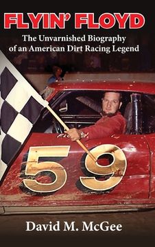 portada Flyin' Floyd - The Unvarnished Biography of an American Dirt Racing Legend (en Inglés)