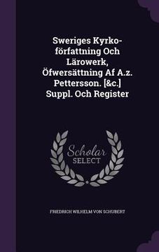 portada Sweriges Kyrko-författning Och Lärowerk, Öfwersättning Af A.z. Pettersson. [&c.] Suppl. Och Register (in English)