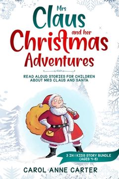 portada Mrs Claus and her Christmas Adventures: Read Aloud Stories for Children about Mrs Claus and Santa, 3 in 1 kids story (ages 4-8) (en Inglés)