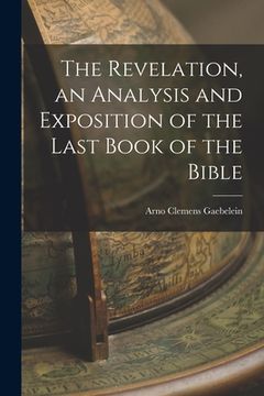 portada The Revelation, an Analysis and Exposition of the Last Book of the Bible (en Inglés)