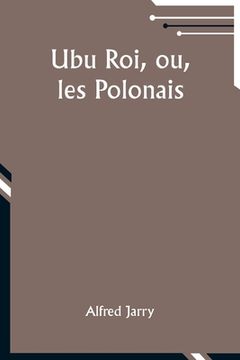 portada Ubu Roi, ou, les Polonais (en Francés)