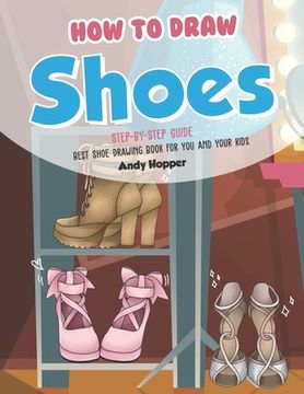 portada How to Draw Shoes Step-by-Step Guide: Best Shoe Drawing Book for You and Your Kids