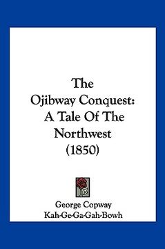 portada the ojibway conquest: a tale of the northwest (1850) (en Inglés)