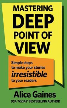 portada Mastering Deep Point of View: Simple Steps to Make Your Stories Irresistible to Your Readers