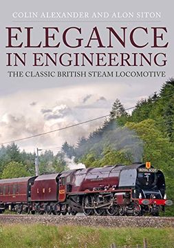 portada Elegance in Engineering: The Classic British Steam Locomotive (en Inglés)