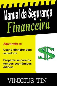 portada Manual da Segurança Financeira: Use o Dinheiro com Sabedoria e Prepare-se para os Tempos Econômicos Difíceis (in Portuguese)