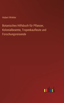 portada Botanisches Hilfsbuch für Pflanzer, Kolonialbeamte, Tropenkaufleute und Forschungsreisende (en Alemán)
