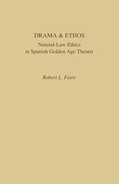 portada Drama and Ethos: Natural-Law Ethics in Spanish Golden Age Theater (Studies in Romance Languages)