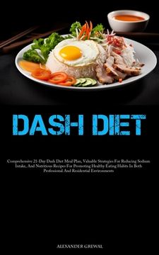 portada Dash Diet: Comprehensive 21-Day Dash Diet Meal Plan, Valuable Strategies For Reducing Sodium Intake, And Nutritious Recipes For P (en Inglés)