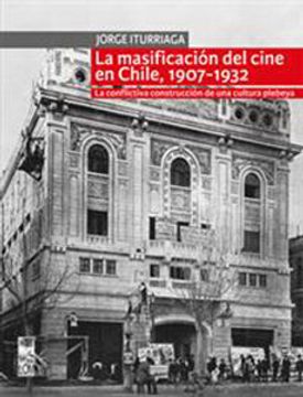 portada La Masificacion del Cine en Chile 1907-1932 (in Spanish)