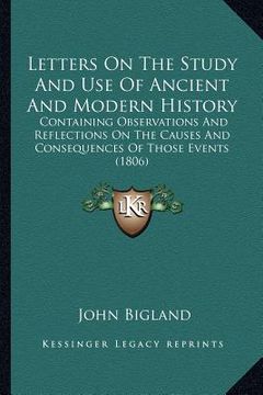 portada letters on the study and use of ancient and modern history: containing observations and reflections on the causes and consequences of those events (18 (en Inglés)