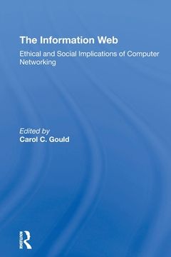 portada The Information Web: Ethical and Social Implications of Computer Networking (en Inglés)
