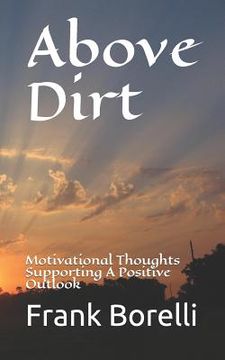 portada Above Dirt: Motivational Thoughts Supporting a Positive Outlook (en Inglés)