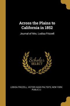 portada Across the Plains to California in 1852: Journal of Mrs. Lodisa Frizzell