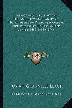portada memoranda relating to the ancestry and family of honorable levi parsons morton, vice-president of the united states, 1889-1893 (1894) (en Inglés)