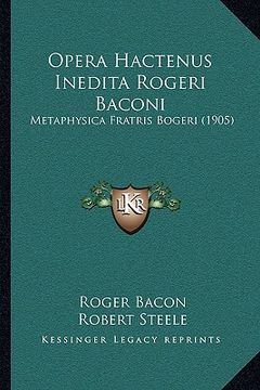 portada opera hactenus inedita rogeri baconi: metaphysica fratris bogeri (1905)