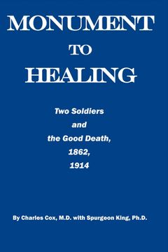 portada Monument to Healing: Two Soldiers and the Good Death, 1862, 1914 (in English)