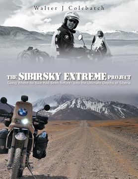 portada the sibirsky extreme project: going where no bike had been before: into the ultimate depths of siberia (in English)