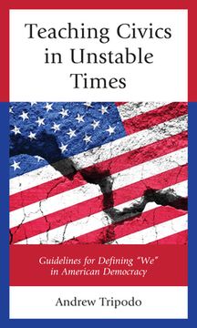 portada Teaching Civics in Unstable Times: Guidelines for Defining We in American Democracy