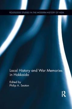 portada Local History and War Memories in Hokkaido (Routledge Studies in the Modern History of Asia)