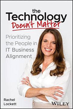 portada The Technology Doesn'T Matter: Prioritizing the People in it Business Alignment (en Inglés)