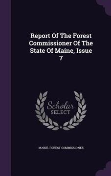 portada Report Of The Forest Commissioner Of The State Of Maine, Issue 7 (in English)