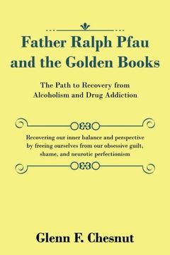 portada Father Ralph Pfau and the Golden Books: The Path to Recovery From Alcoholism and Drug Addiction (en Inglés)