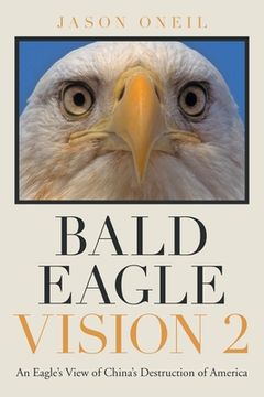 portada Bald Eagle Vision 2: An Eagle's View of China's Destruction of America (en Inglés)