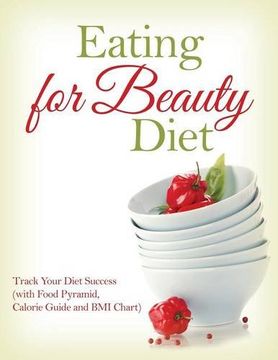 portada Eating for Beauty Diet: Track Your Diet Success (with Food Pyramid , Calorie Guide and BMI Chart)
