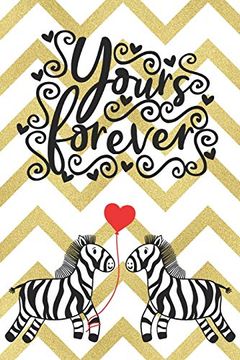 portada Yours Forever: Cute Not With Quotes for Zebra Lovers | Valentine Present | Loved one | Friend Co-Worker | Kids (Romantic Journals and Coloring Books for Adults and Kids) 