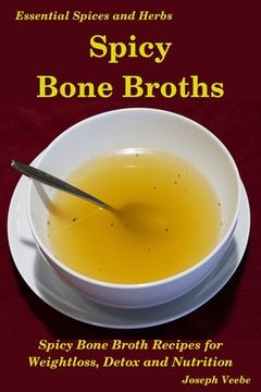 portada Spicy Bone Broths: Healing with Spices and Herbs: Easy bone broth recipes (in English)
