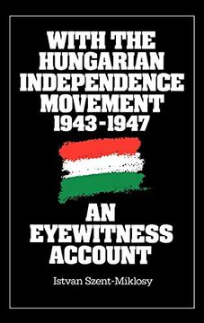 portada With the Hungarian Independence Movement, 1943-1947: An Eyewitness Account (en Inglés)