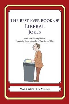 portada The Best Ever Book of Liberal Jokes: Lots and Lots of Jokes Specially Repurposed for You-Know-Who (en Inglés)