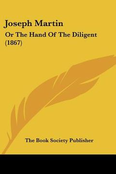 portada joseph martin: or the hand of the diligent (1867)