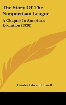 portada the story of the nonpartisan league: a chapter in american evolution (1920) (en Inglés)