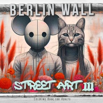 portada Berlin Wall Street Art Coloring Book for Adults 3: Street Art Graffiti Coloring Book for Adults Street Art Coloring Book for teenagers grayscale Stree (in English)